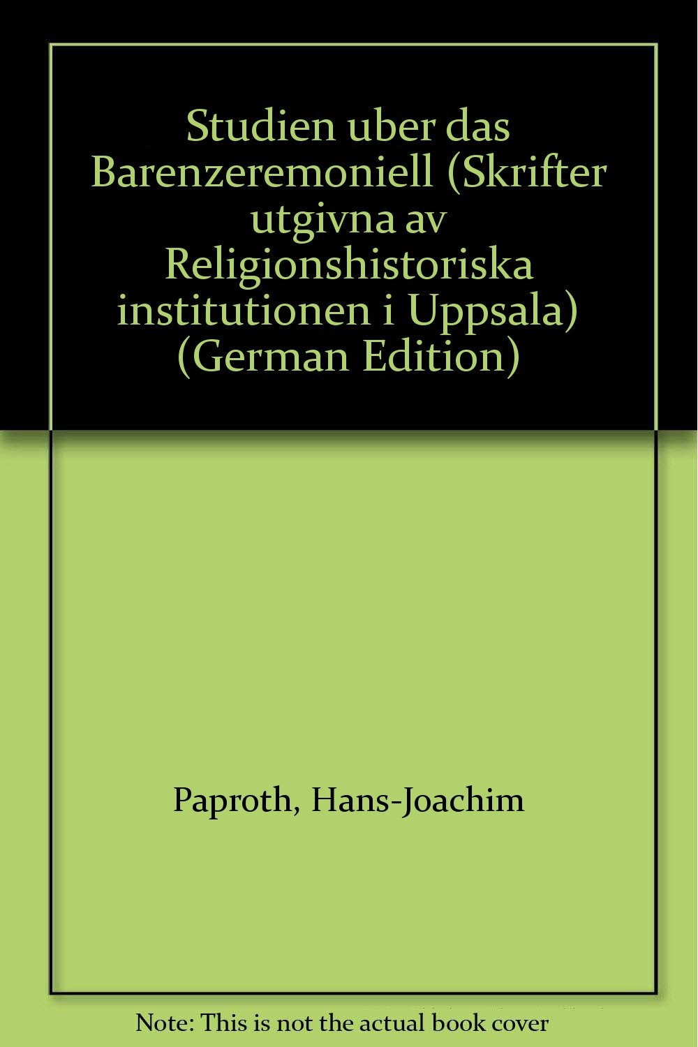Studien über das Bärenzeremoniell (Skrifter utgivna av Religionshistoriska institutionen i Uppsala) (German Edition)