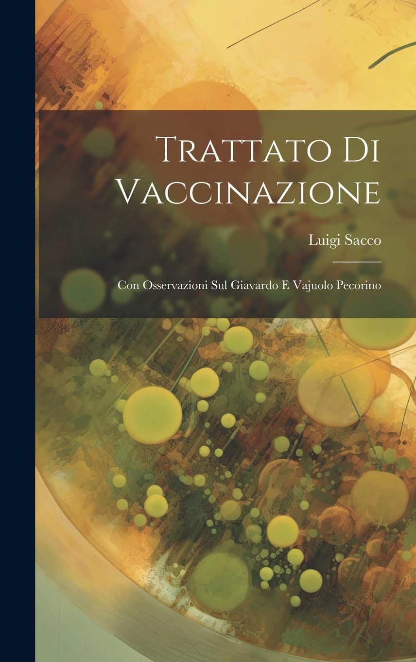 Trattato Di Vaccinazione: Con Osservazioni Sul Giavardo E Vajuolo Pecorino (Italian Edition)
