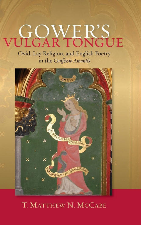 Gower's Vulgar Tongue: Ovid, Lay Religion, and English Poetry in the Confessio Amantis (Publications of the John Gower S