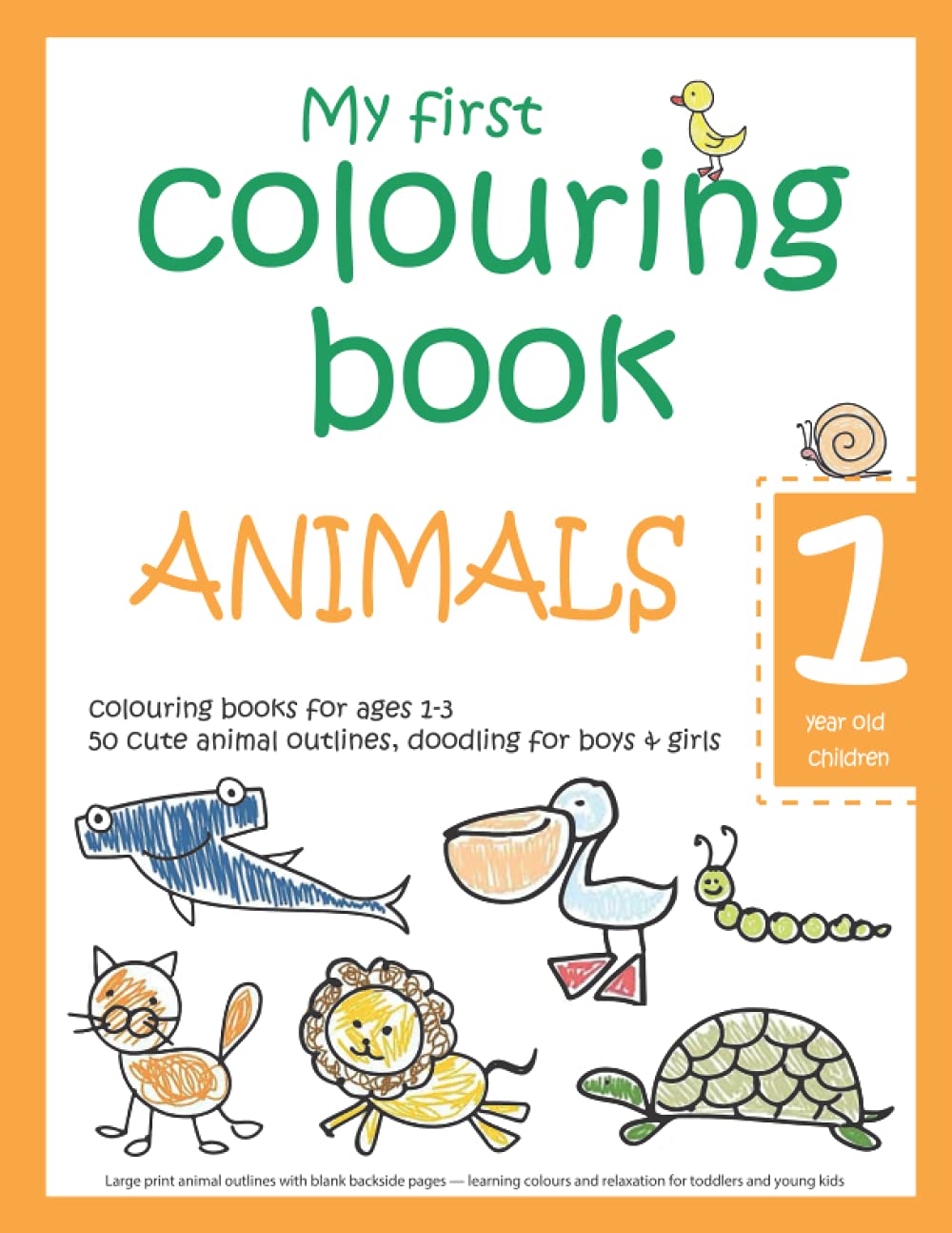 My first colouring book: ANIMALS — 1 year old children — colouring books for ages 1-3 — 50 cute animal outlines, doodlin