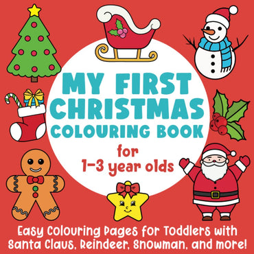 My First Christmas Colouring Book for 1-3 Year Olds: Easy Colouring Pages for Toddlers with Santa Claus, Reindeer, Snowm