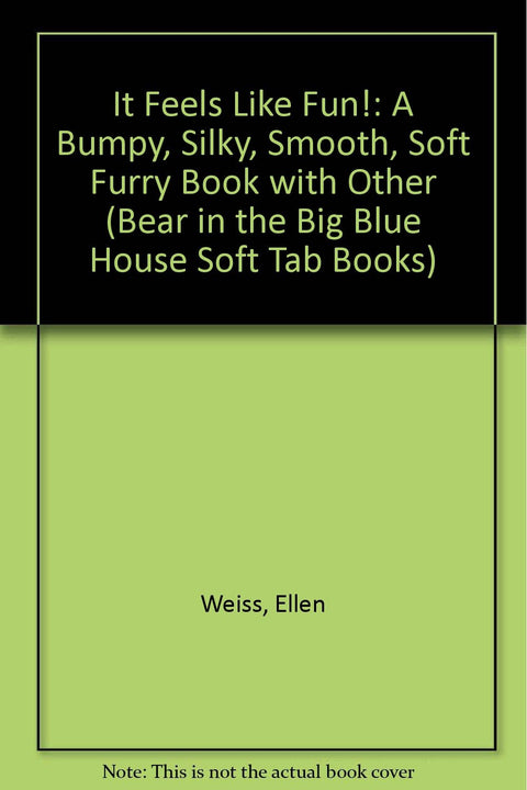 It Feels Like Fun!: A Bumpy, Silky, Smooth, Soft Furry Book (Bear in the Big Blue House Soft Tab Books)