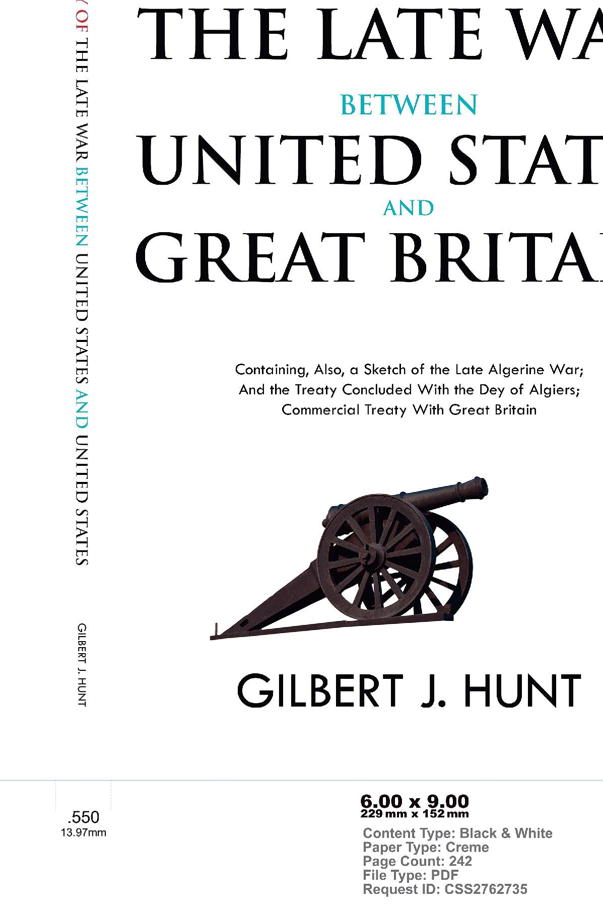 The History of the Late War Between the United States and Great Britain - Containing, Also, a Sketch of the Late Algerine War; And the Treaty Concluded With the Dey of Algiers; Commercial Treaty With