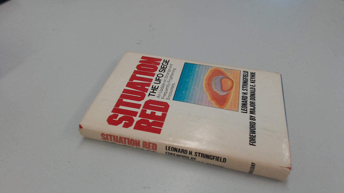 SITUATION RED: The UFO Siege: An Update on Strange and Frequently Frightening Encounters