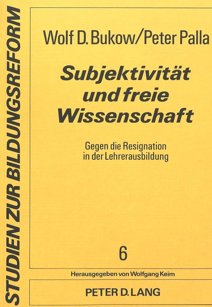 Subjektivität und freie Wissenschaft: Gegen die Resignation in der Lehrerausbildung (Studien zur Bildungsreform) (German