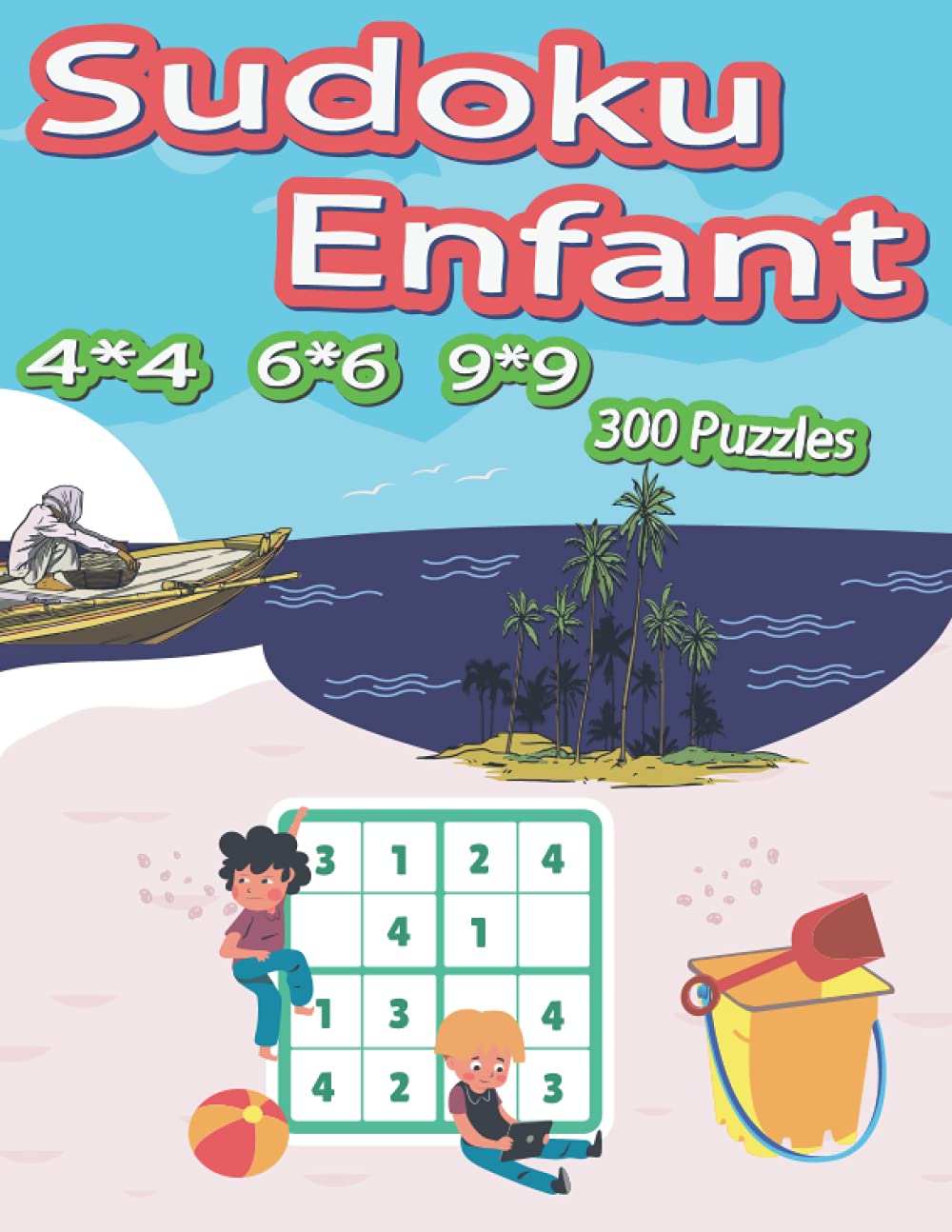 Sudoku Enfant: niveau facile 4x4, 6x6, 9x9 avec difficulté croissante et solutions complètes ,livre enfant une idée cade