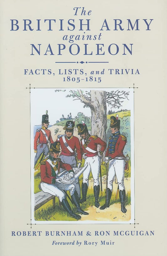 British Army Against Napoleon: Facts, Lists, and Trivia, 1805–1815