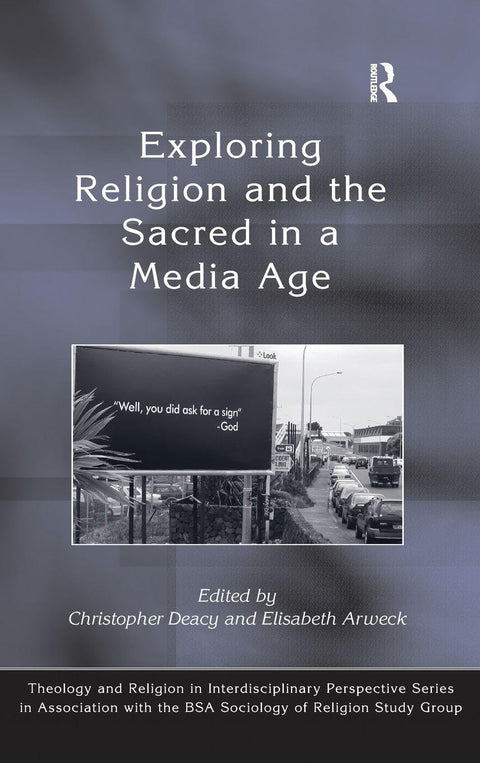 Exploring Religion and the Sacred in a Media Age (Theology and Religion in Interdisciplinary Perspective Series in Assoc