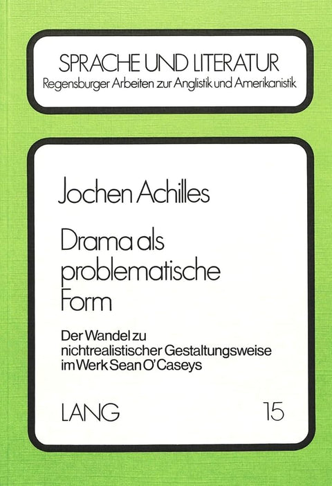 Drama als problematische Form: Der Wandel zu nichtrealistischer Gestaltungsweise im Werk Sean O' Caseys (Regensburger Ar