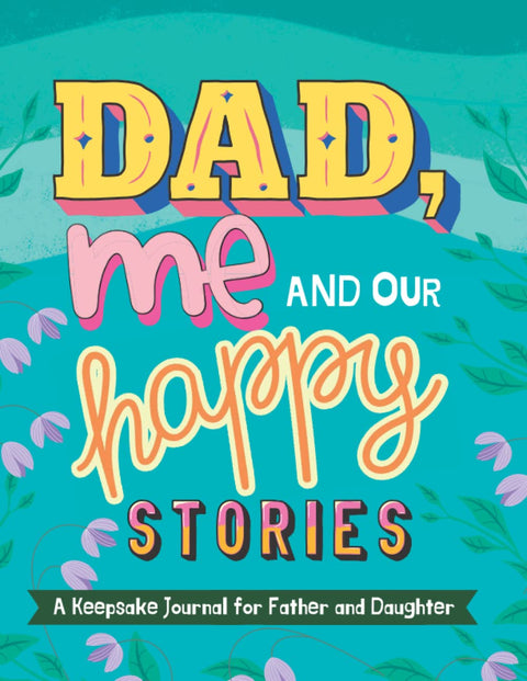 Dad, me and OUR happy STORIES- A keepsake Journal for Father and Daughter