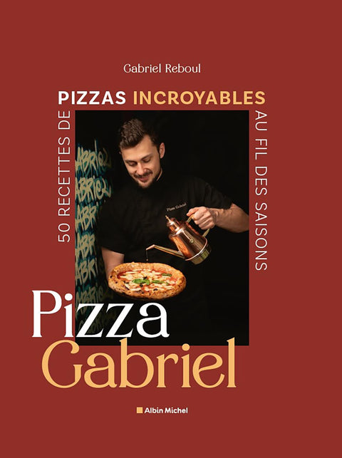 Pizza Gabriel: 50 recettes de pizzas incroyables au fil des saisons