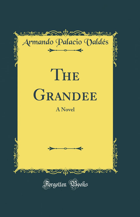The Grandee: A Novel (Classic Reprint)