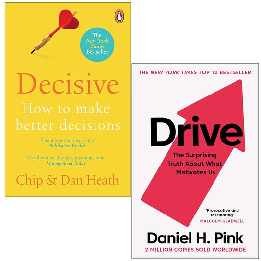Decisive How to Make Better Decisions By Chip Heath, Dan Heath & Drive The Surprising Truth About What Motivates Us By Daniel H. Pink 2 Books Collecti