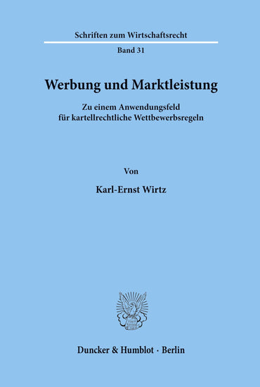 Werbung Und Marktleistung: Zu Einem Anwendungsfeld Fur Kartellrechtliche Wettbewerbsregeln (Schriften Zum Wirtschaftsrec