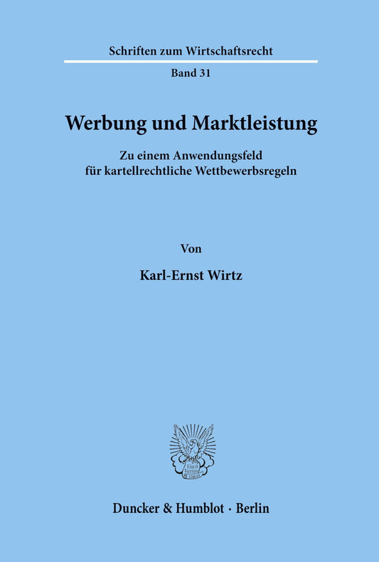 Werbung Und Marktleistung: Zu Einem Anwendungsfeld Fur Kartellrechtliche Wettbewerbsregeln (Schriften Zum Wirtschaftsrec