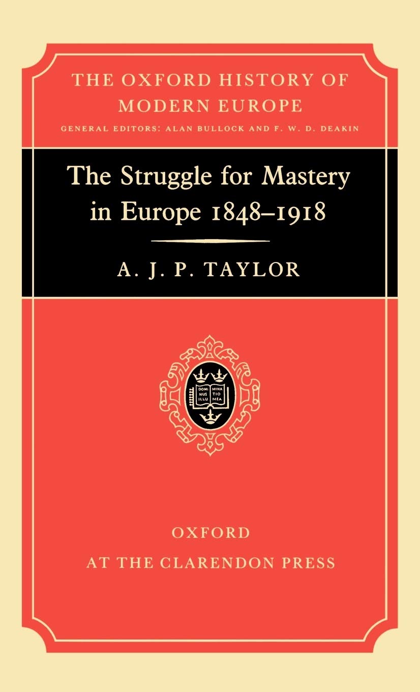 The Struggle for Mastery in Europe: 1848-1918 (Oxford History of Modern Europe)