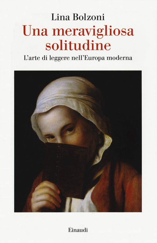 Una meravigliosa solitudine. L'arte di leggere nell' Europa moderna (Italian Edition)