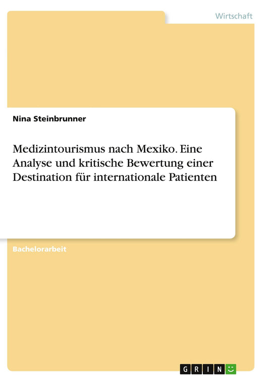Medizintourismus nach Mexiko. Eine Analyse und kritische Bewertung einer Destination für internationale Patienten (German Edition)