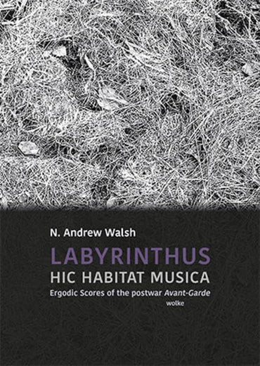 Walsh:LABYRINTHUS. HIC HABITAT MUSICA,