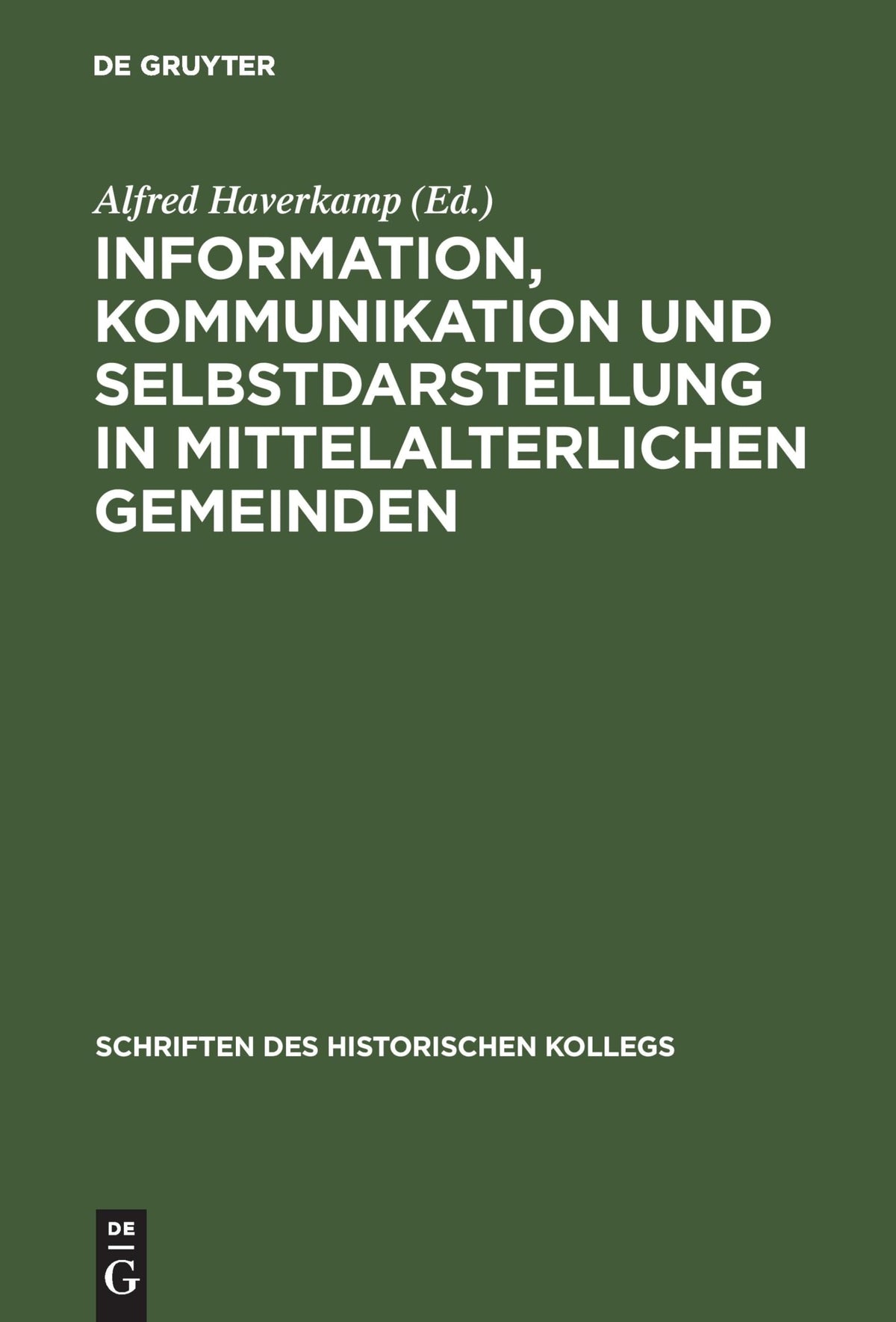 Information, Kommunikation und Selbstdarstellung in mittelalterlichen Gemeinden (Schriften des Historischen Kollegs, 40)