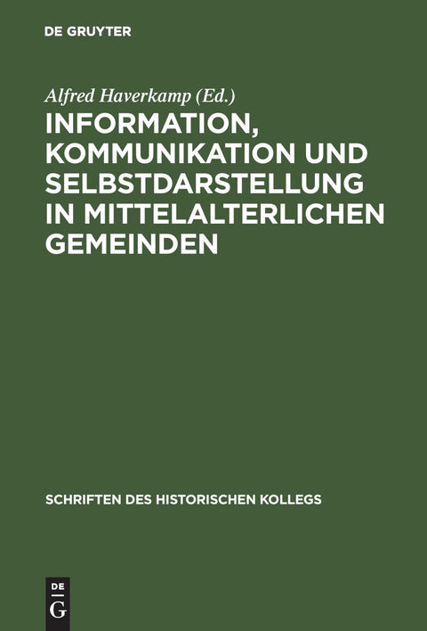 Information, Kommunikation und Selbstdarstellung in mittelalterlichen Gemeinden (Schriften des Historischen Kollegs, 40)