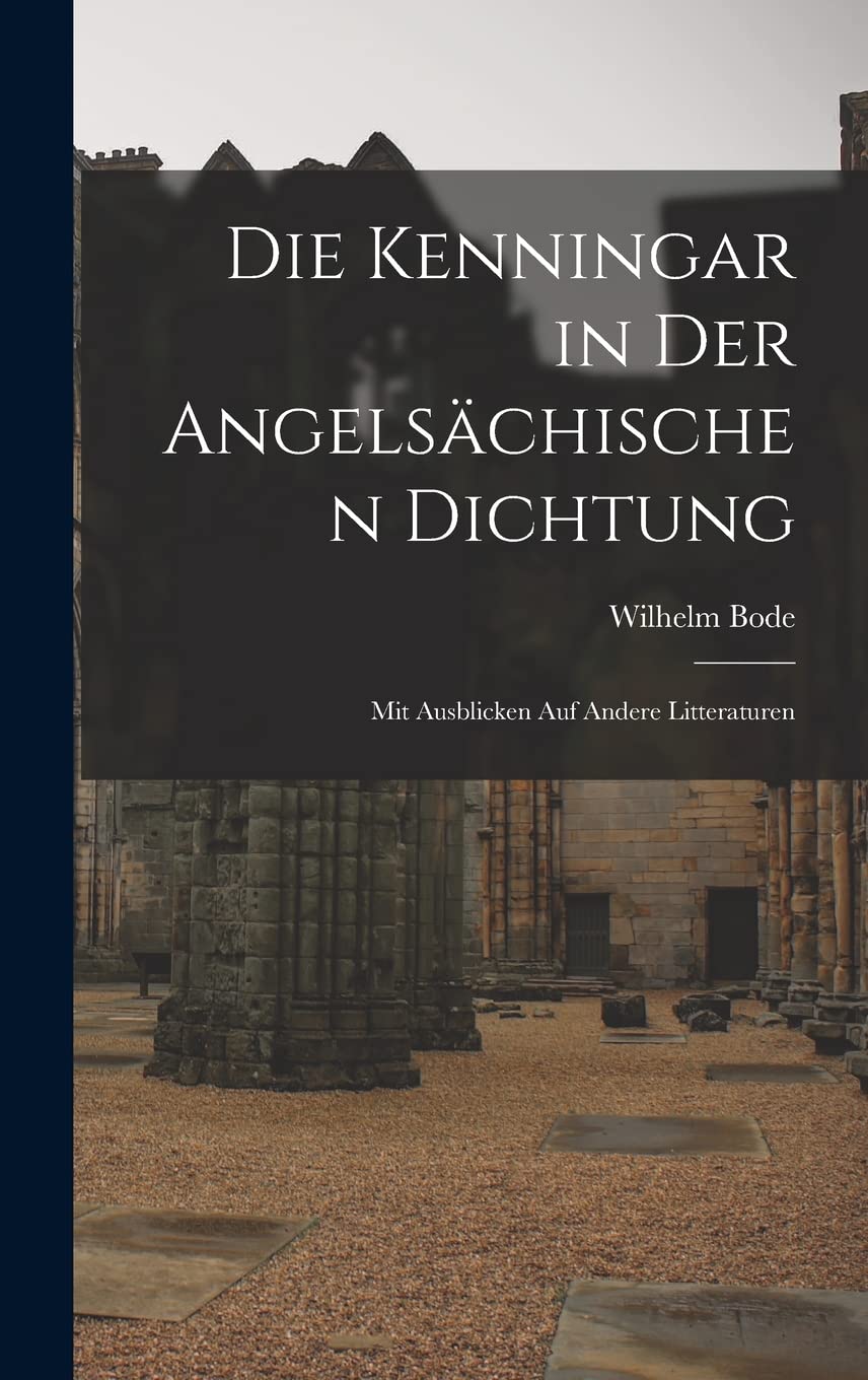 Die Kenningar in der Angelsächischen Dichtung: Mit Ausblicken auf Andere Litteraturen (German Edition)