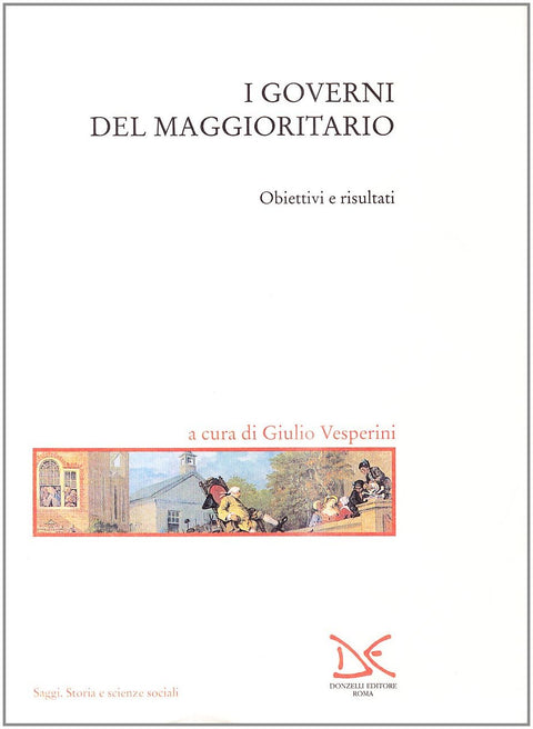 I governi del maggioritario: Obiettivi e risultati (Saggi) (Italian Edition)