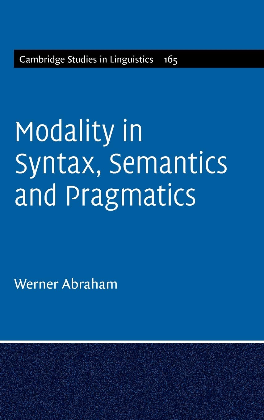 Modality in Syntax, Semantics and Pragmatics (Cambridge Studies in Linguistics, Series Number 165)
