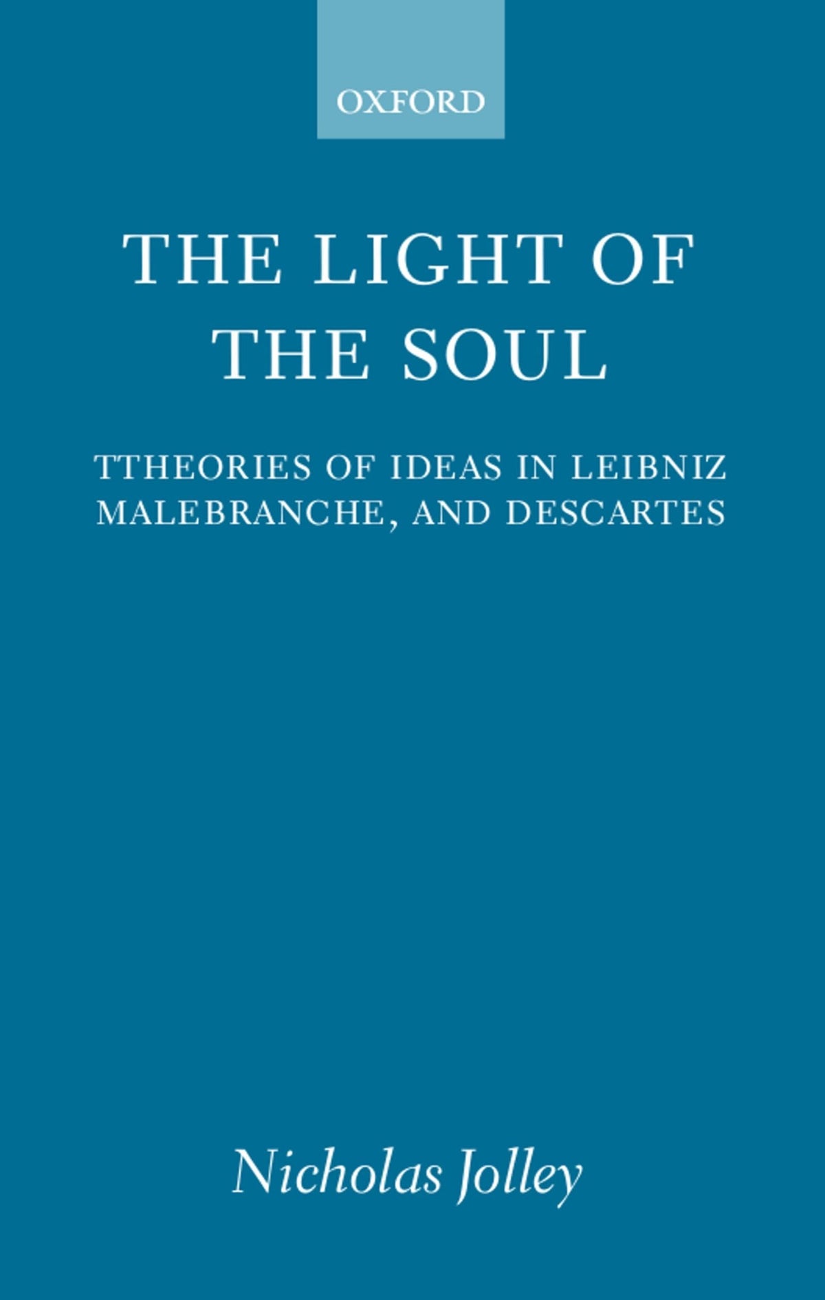The Light of the Soul: Theories of Ideas in Leibniz, Malebranche, and Descartes