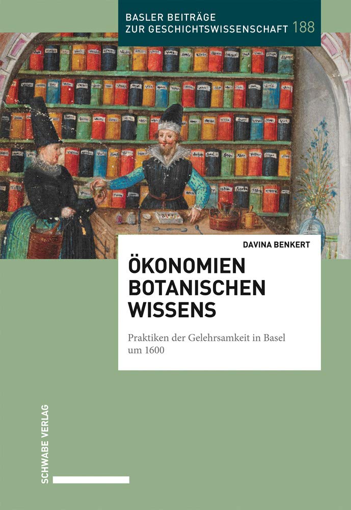 Okonomien Botanischen Wissens: Praktiken Der Gelehrsamkeit in Basel Um 1600 (Basler Beitrage Zur Geschichtswissenschaft) (German Edition)