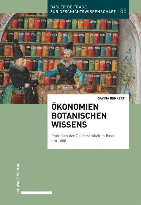 Okonomien Botanischen Wissens: Praktiken Der Gelehrsamkeit in Basel Um 1600 (Basler Beitrage Zur Geschichtswissenschaft) (German Edition)