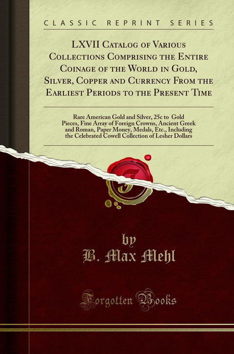 LXVII Catalog of Various Collections Comprising the Entire Coinage of the World in Gold, Silver, Copper and Currency Fro