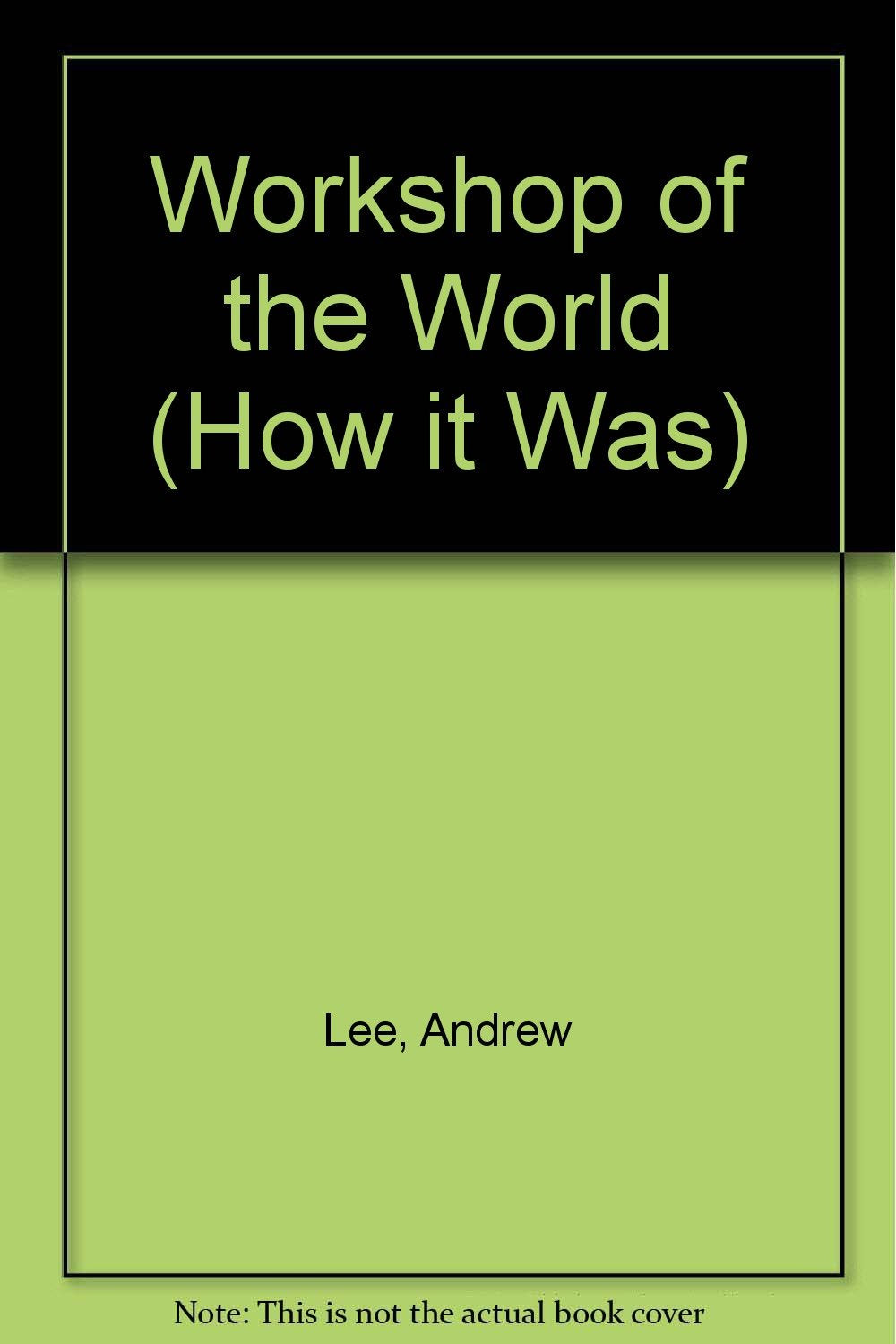 Workshop of the World (How It Was Series)