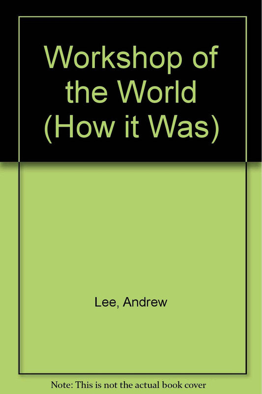 Workshop of the World (How It Was Series)