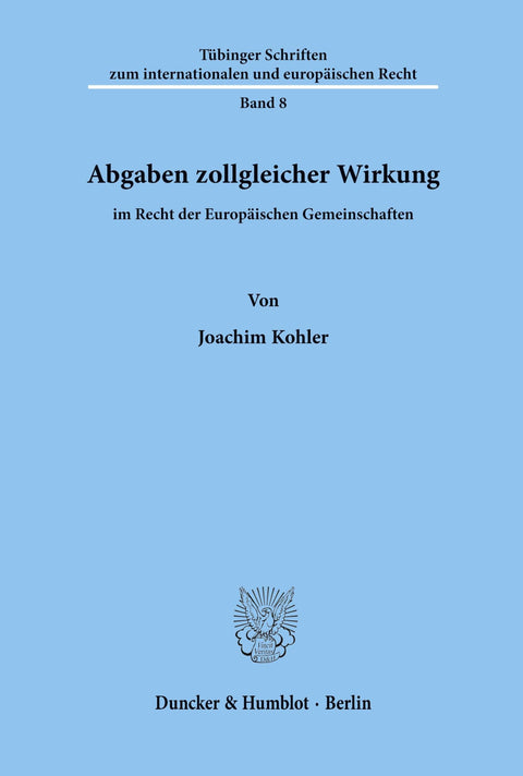 Abgaben Zollgleicher Wirkung Im Recht Der Europäischen Gemeinschaften. (Tubinger Schriften Zum Internationalen Und Europ