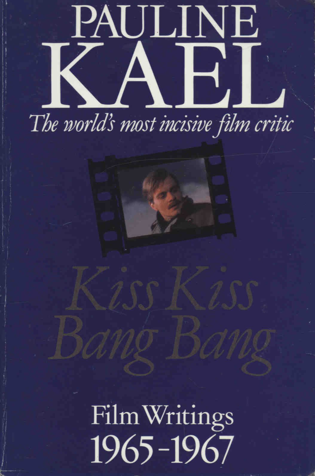 Kiss Kiss Bang Bang. Film Writings 1965-1967
