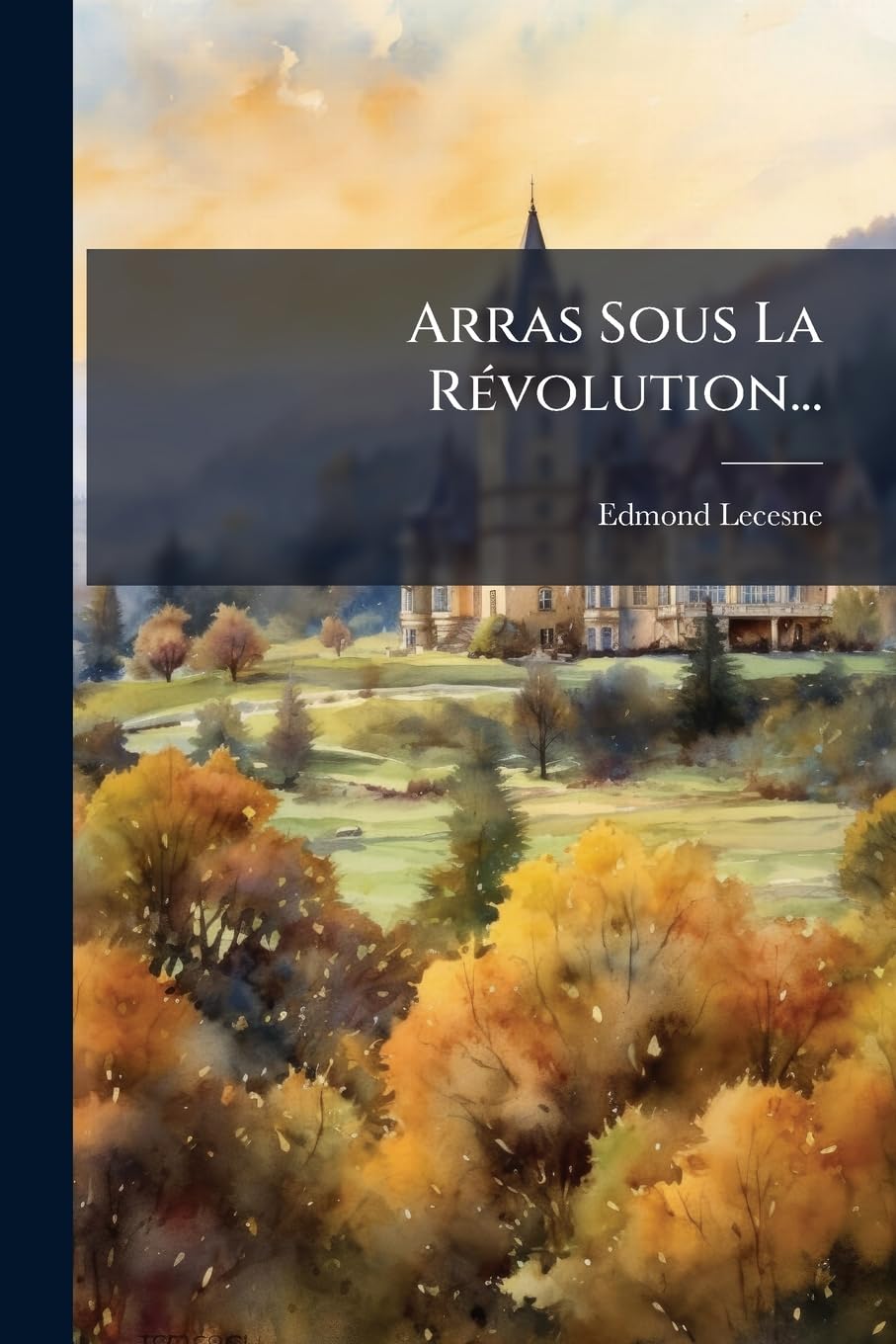 Arras Sous La RÃ(c)volution... (French Edition)