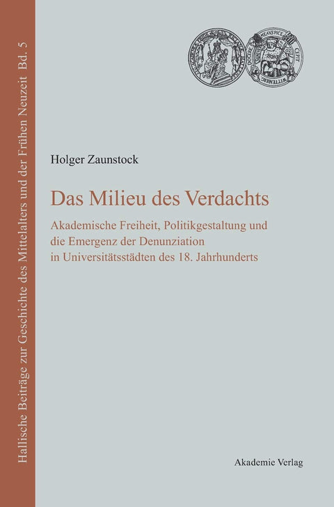 Das Milieu des Verdachts: Akademische Freiheit, Politikgestaltung und die Emergenz der Denunziation in Universitätsstädt