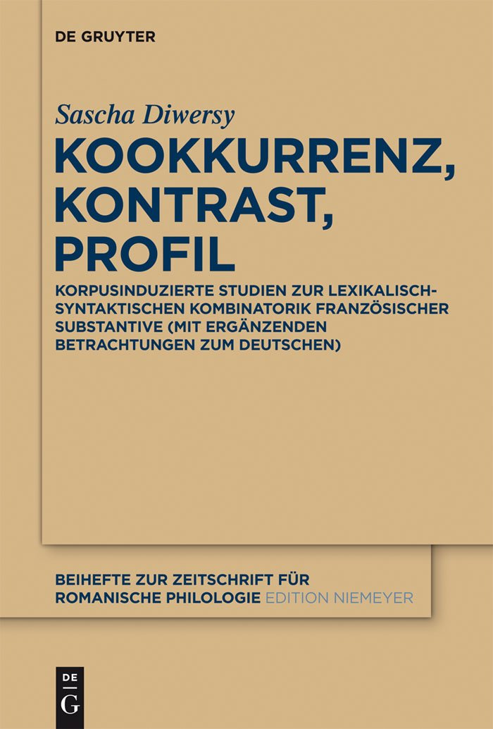 Kookkurrenz, Kontrast, Profil: Korpusinduzierte Studien zur lexikalisch-syntaktischen Kombinatorik französischer Substan