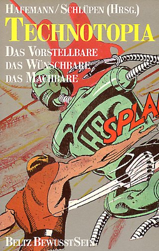 Technotopia: Das Vorstellbare, das Wünschbare, das Machbare (Beltz BewusstSein) (German Edition)