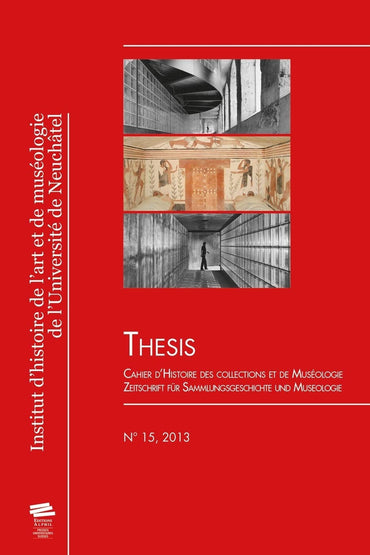 Thesis no 15, 2013: Cahier d'Histoire des collections et de MuséologieZeitschrift für Sammlungsgeschichte und Museologie