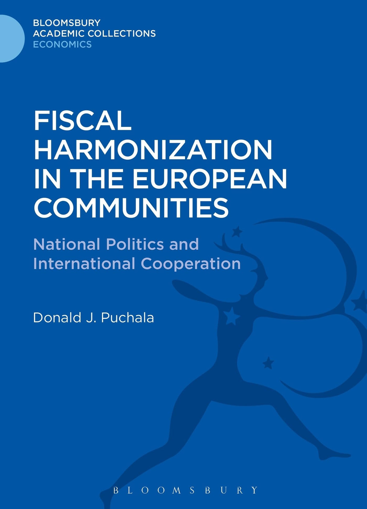 Fiscal Harmonization in the European Communities: National Politics and International Cooperation (Bloomsbury Academic C