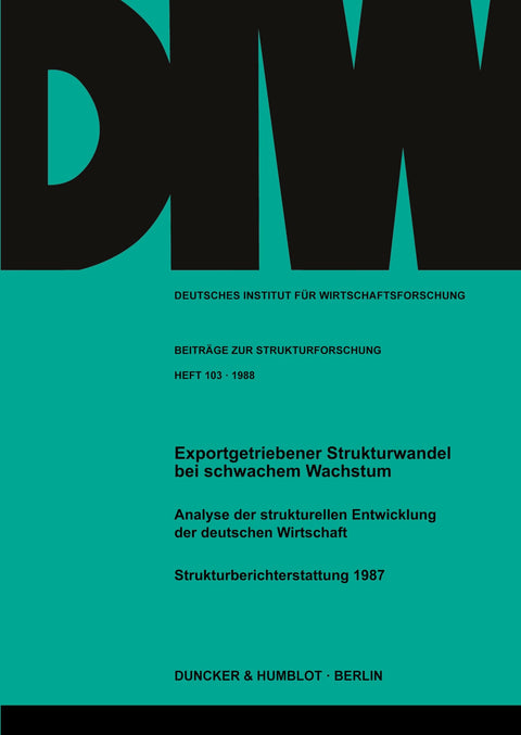 Exportgetriebener Strukturwandel Bei Schwachem Wachstum: Analyse Der Strukturellen Entwicklung Der Deutschen Wirtschaft.