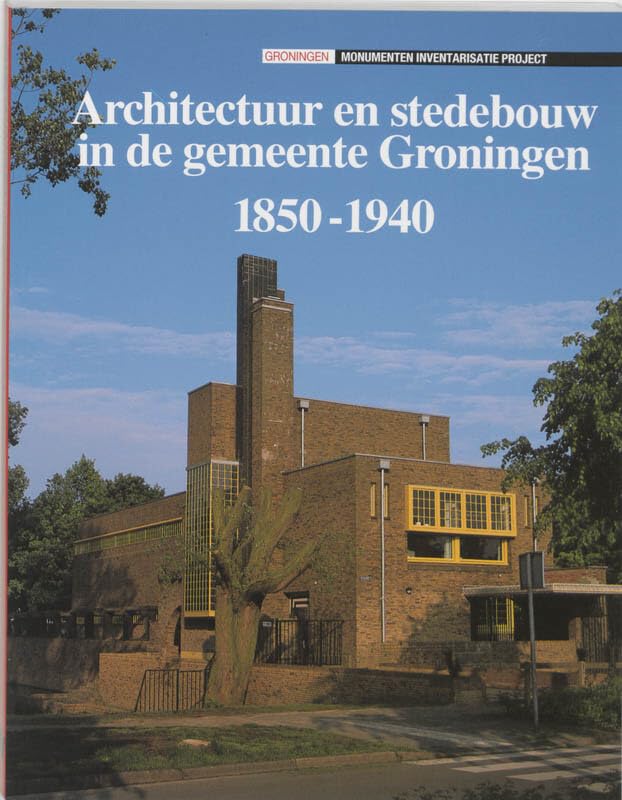 Architectuur en stedebouw in de gemeente Groningen, 1850-1940 (Dutch Edition)
