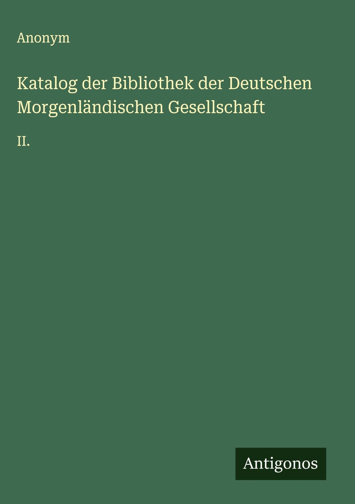 Katalog der Bibliothek der Deutschen Morgenländischen Gesellschaft: II. (German Edition)