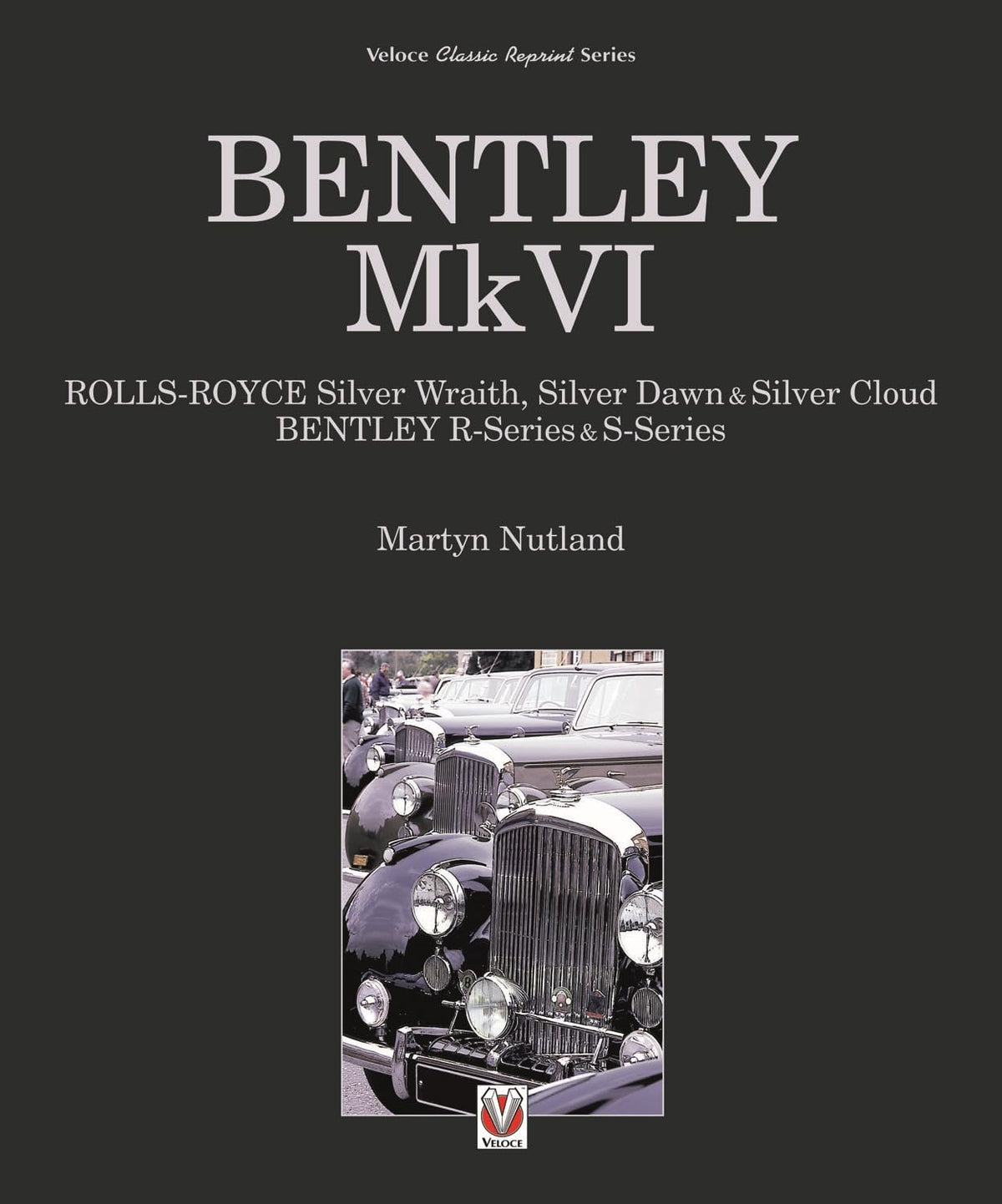 Bentley MkVI: Rolls-Royce Silver Wraith, Dawn & Cloud, Bentley R & S-series (Classic Reprint)