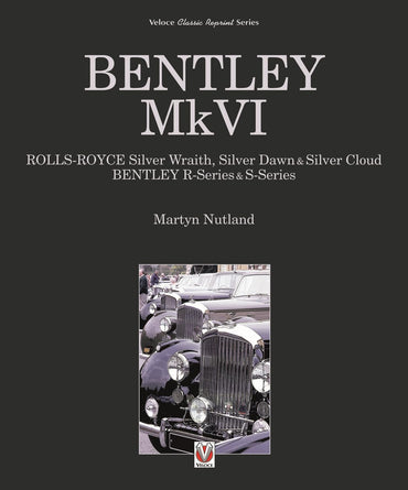 Bentley MkVI: Rolls-Royce Silver Wraith, Dawn & Cloud, Bentley R & S-series (Classic Reprint)