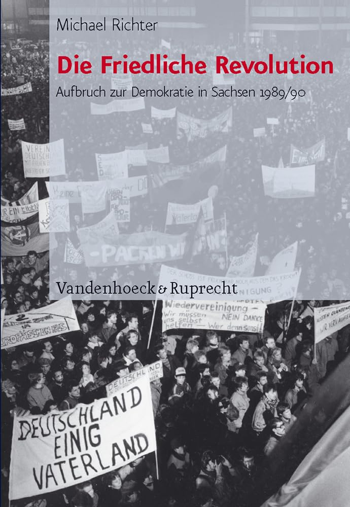 Die Friedliche Revolution: Aufbruch Zur Demokratie in Sachsen 1989/90 (Schriften Des Hannah-Arendt-Instituts Für Totalit