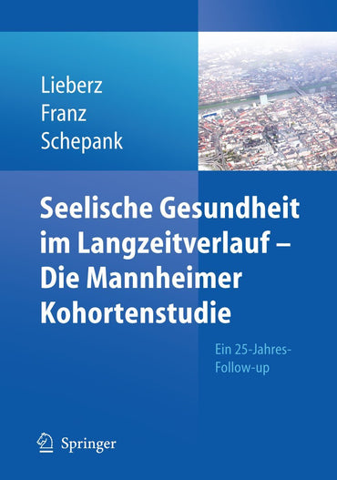 Seelische Gesundheit im Langzeitverlauf - Die Mannheimer Kohortenstudie: Ein 25-Jahres-Follow-up (German Edition)