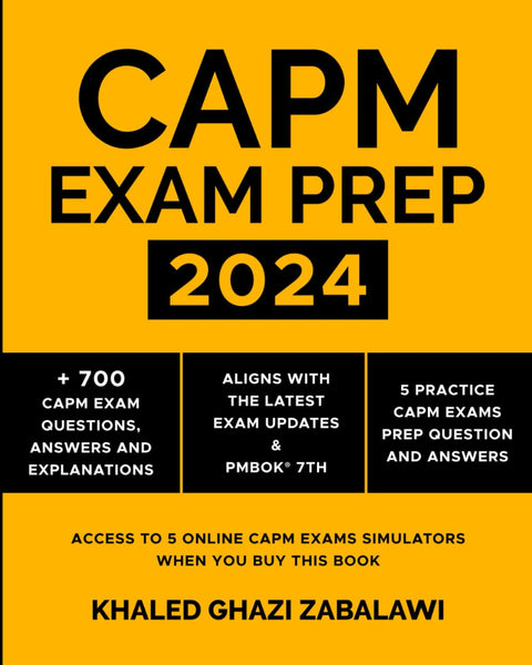 CAPM Exam Prep 2024 : + 700 CAPM Exam Questions, Answers and Explanations: Aligns with the latest Exam updates & PMBOK® 7th.: 5 Practice CAPM Exams ..